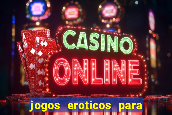 jogos eroticos para maiores de 18 anos
